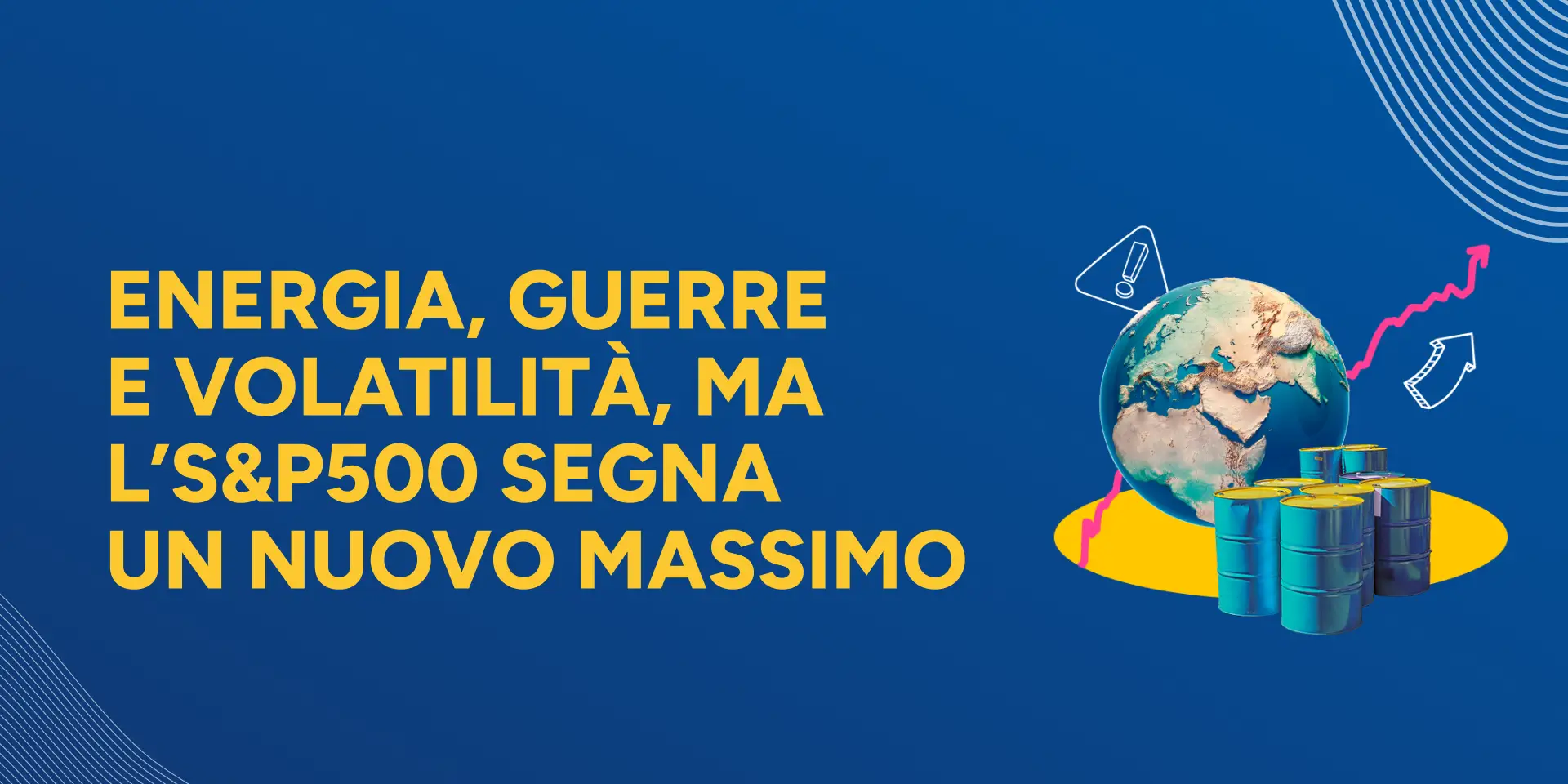 Copertina Energia, guerre e volatilità, ma l’S&P500 segna un nuovo massimo